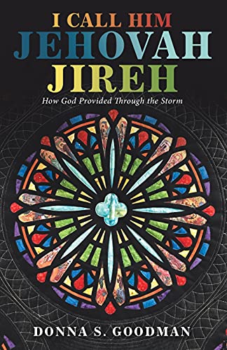 Stock image for I Call Him Jehovah Jireh : How God Provided Through the Storm for sale by GreatBookPrices