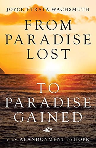 Beispielbild fr From Paradise Lost to Paradise Gained : From Abandonment to Hope zum Verkauf von GreatBookPrices