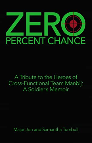 9781664243286: Zero Percent Chance: A Tribute to the Heroes of Cross-Functional Team Manbij: a Soldier's Memoir