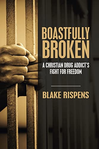 Stock image for Boastfully Broken: A Christian Drug Addict's Fight for Freedom for sale by Books Unplugged