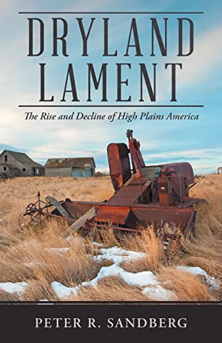 Imagen de archivo de Dryland Lament: The Rise and Decline of High Plains America a la venta por ThriftBooks-Dallas