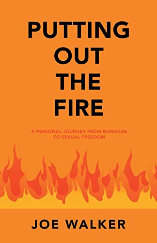 Stock image for Putting out the Fire: A Personal Journey from Bondage to Sexual Freedom for sale by ThriftBooks-Dallas