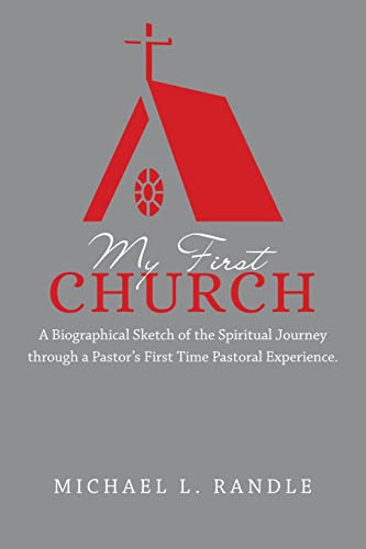 Stock image for My First Church: A Biographical Sketch of the Spiritual Journey Through a Pastor's First Time Pastoral Experience. for sale by THE SAINT BOOKSTORE