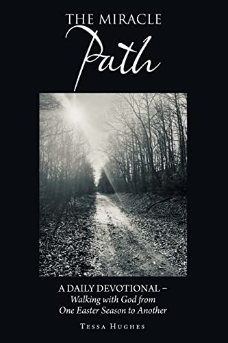 

The Miracle Path: A Daily Devotional â Walking with God from One Easter Season to Another