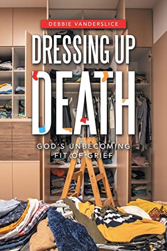 Beispielbild fr Dressing Up Death: God?s Unbecoming Fit of Grief zum Verkauf von Lucky's Textbooks