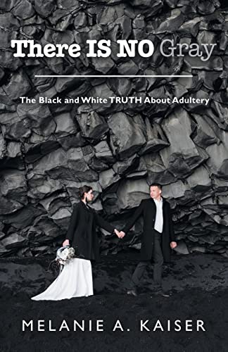 

There Is No Gray: the Black and White Truth About Adultery