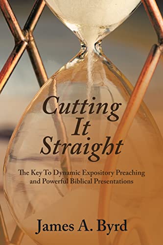 Stock image for Cutting It Straight: The Key to Dynamic Expository Preaching and Powerful Biblical Presentations for sale by GreatBookPrices