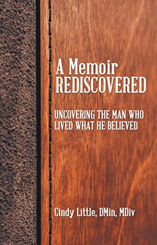 Beispielbild fr A Memoir Rediscovered: Uncovering the Man Who Lived What He Believed zum Verkauf von GreatBookPrices
