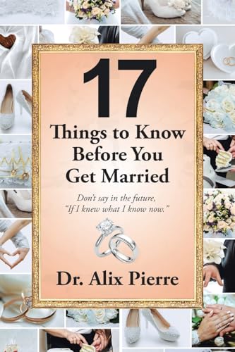 Imagen de archivo de 17 Things to Know Before You Get Married: Don?t say in the future, ?If I knew what I know now.? a la venta por California Books