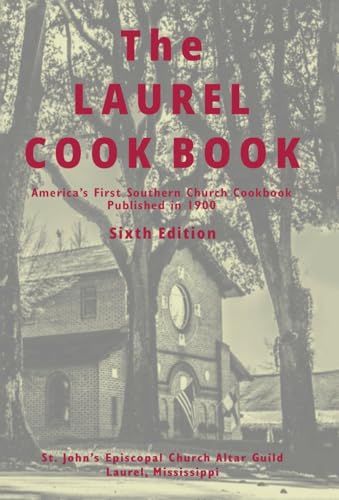 Imagen de archivo de The Laurel Cook Book: America's First Southern Church Cookbook Published in 1900 a la venta por California Books