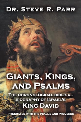 Imagen de archivo de Giants, Kings, and Psalms: The chronological biblical biography of Israel's King David integrated with the Psalms and Proverbs a la venta por Books Unplugged