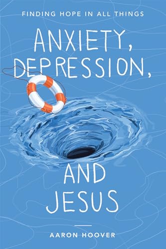 

Anxiety, Depression, and Jesus: Finding Hope in All Things