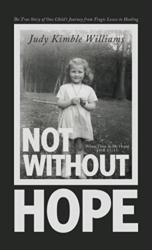 

Not Without Hope: The True Story of One Child's Journey from Tragic Losses to Healing (Hardback or Cased Book)