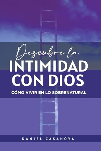 Stock image for Descubre La Intimidad Con Dios: Cmo Vivir En Lo Sobrenatural -Language: spanish for sale by GreatBookPrices