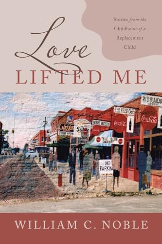 Beispielbild fr Love Lifted Me: Stories from the Childhood of a Replacement Child zum Verkauf von GF Books, Inc.