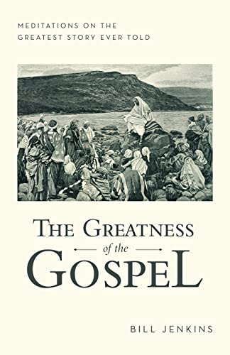 Stock image for The Greatness of the Gospel: Meditations on the Greatest Story Ever Told for sale by PlumCircle