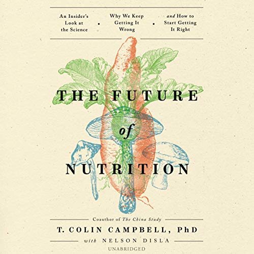 9781664400009: The Future of Nutrition: An Insider's Look at the Science, Why We Keep Getting It Wrong, and How to Start Getting It Right: Library Edition