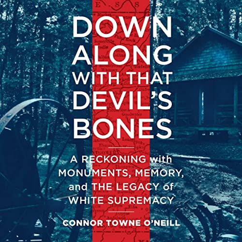 Beispielbild fr Down Along With That Devil's Bones: A Reckoning With Monuments, Memory, and the Legacy of White Supremacy zum Verkauf von Revaluation Books