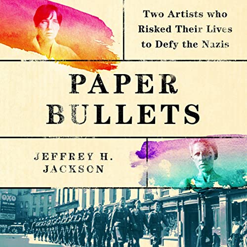 9781664689671: Paper Bullets: Two Artists Who Risked Their Lives to Defy the Nazis