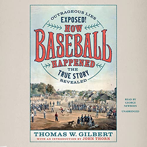 9781665011723: How Baseball Happened: Outrageous Lies Exposed! The True Story Revealed