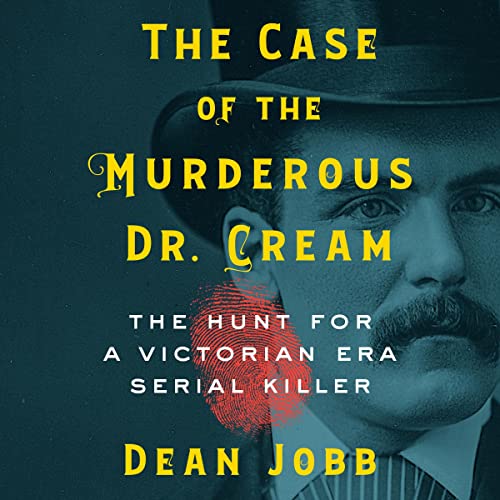 Imagen de archivo de The Case of the Murderous Dr. Cream: The Hunt for a Victorian Era Serial Killer a la venta por SecondSale