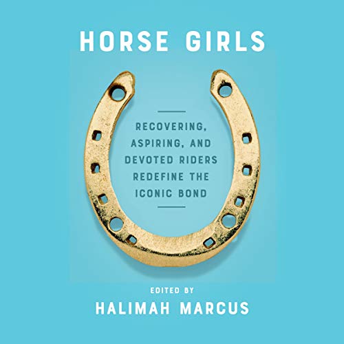 9781665100595: Horse Girls: Recovering, Aspiring, and Devoted Riders Redefine the Iconic Bond