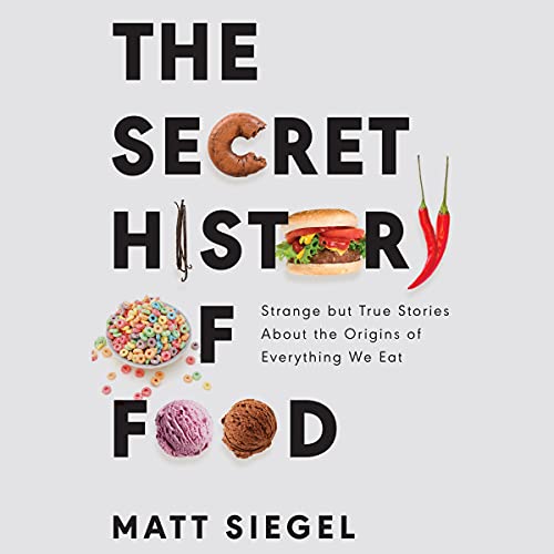 9781665101875: The Secret History of Food: Strange but True Stories About the Origins of Everything We Eat