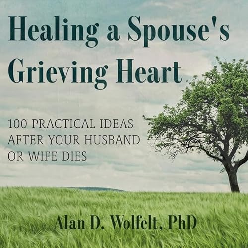 Stock image for Healing a Spouse's Grieving Heart : 100 Practical Ideas After Your Husband or Wife Dies for sale by GreatBookPrices