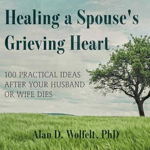 Stock image for Healing a Spouse's Grieving Heart : 100 Practical Ideas After Your Husband or Wife Dies for sale by GreatBookPrices