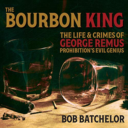 9781665121873: The Bourbon King: The Life and Crimes of George Remus, Prohibition's Evil Genius