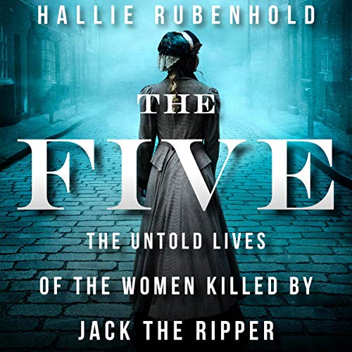 Imagen de archivo de The Five: The Untold Lives of the Women Killed by Jack the Ripper a la venta por HPB-Diamond