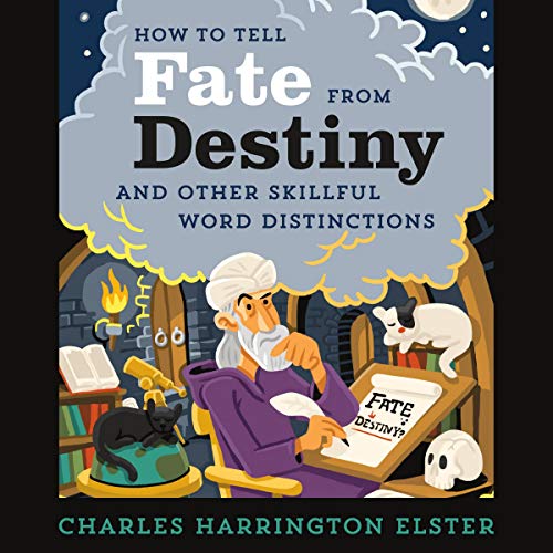 Imagen de archivo de How to Tell Fate from Destiny: And Other Skillful Word Distinctions a la venta por Ebooksweb