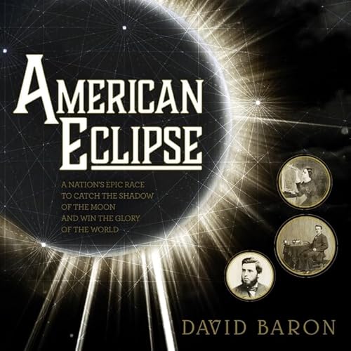 9781665145169: American Eclipse: A Nation's Epic Race to Catch the Shadow of the Moon and Win the Glory of the World; Library Edition