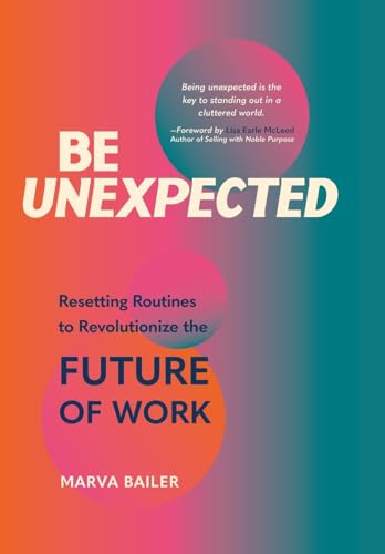 Imagen de archivo de Be Unexpected: Resetting Routines to Revolutionize the Future of Work a la venta por SecondSale