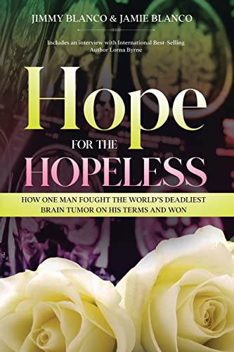 Stock image for Hope for the Hopeless: How One Man Fought the World's Deadliest Brain Tumor on His Terms and Won for sale by SecondSale