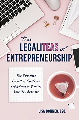 Stock image for The LegaliTEAS of Entrepreneurship: The Relentless Pursuit of Excellence and Balance in Starting Your Own Business for sale by BooksRun