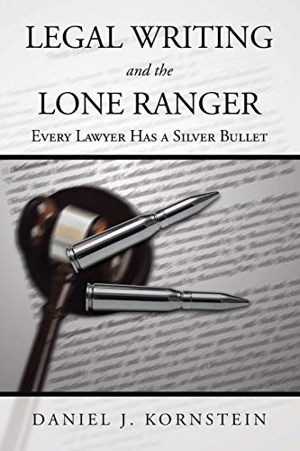 Stock image for Legal Writing and the Lone Ranger: Every Lawyer Has a Silver Bullet for sale by HPB-Red
