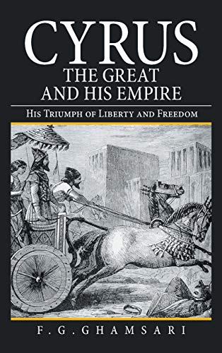 Stock image for Cyrus the Great Empire and His Empire : His Triumph of Liberty and Freedom for sale by GreatBookPrices