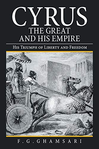 Stock image for Cyrus the Great and His Empire: His Triumph of Liberty and Freedom for sale by GF Books, Inc.