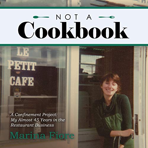 Stock image for Not a Cookbook: A Confinement Project: My Almost 45 Years in the Restaurant Business for sale by SecondSale