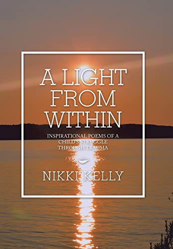 Stock image for A Light from Within: Inspirational Poems of a Child's Struggle Through Trauma for sale by Lucky's Textbooks
