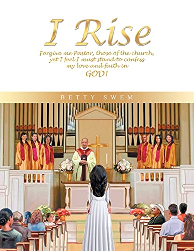 Stock image for I Rise: Forgive Me Pastor, Those of the Church, Yet I Feel I Must Stand to Confess My Love and Faith in God! for sale by Lucky's Textbooks