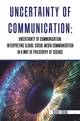 Stock image for UNCERTAINTY OF COMMUNICATION? INTERPRETING GLOBAL SOCIAL MEDIA COMMUNICATION IN A WAY OF PHILOSOPHY OF SCIENCE for sale by Lucky's Textbooks