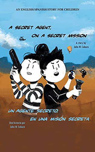 Beispielbild fr A Secret Agent, on a Secret Mission: An English/Spanish Story for Children zum Verkauf von Reuseabook