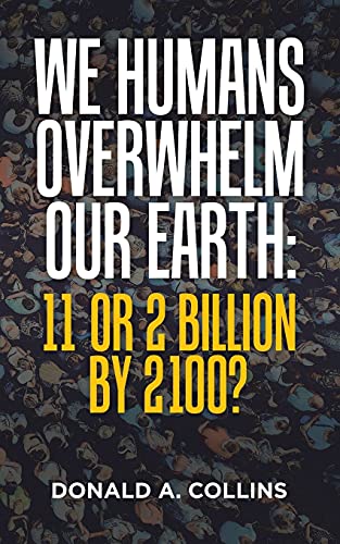 Beispielbild fr We Humans Overwhelm Our Earth: 11 or 2 Billion by 2100? zum Verkauf von Books From California