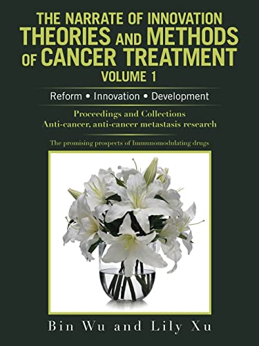 Imagen de archivo de The Narrate of Innovation Theories and Methods of Cancer Treatment Volume 1: Reform ? Innovation ? Development a la venta por Books From California