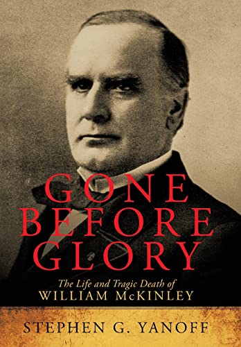 Beispielbild fr Gone before Glory The Life and Tragic Death of William McKinley zum Verkauf von Willis Monie-Books, ABAA