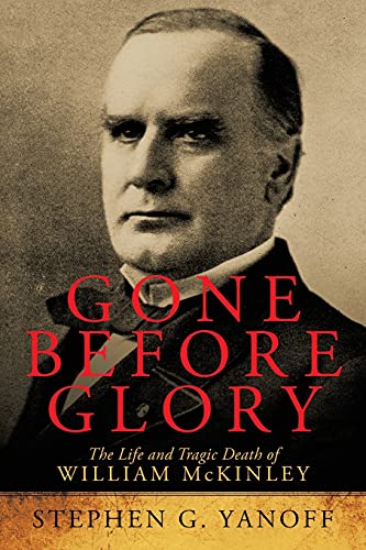 Beispielbild fr Gone Before Glory: The Life and Tragic Death of william McKinley zum Verkauf von SecondSale