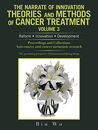 Imagen de archivo de The Narrate of Innovation Theories and Methods of Cancer Treatment Volume 3: Reform ? Innovation ? Development a la venta por Lucky's Textbooks