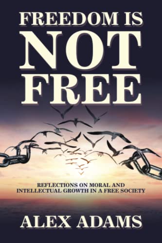 Stock image for Freedom Is Not Free: Reflections on Moral and Intellectual Growth in a Free Society for sale by St Vincent de Paul of Lane County